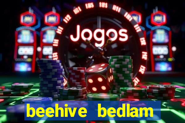 beehive bedlam reactors slot