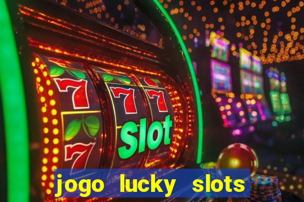 jogo lucky slots paga mesmo