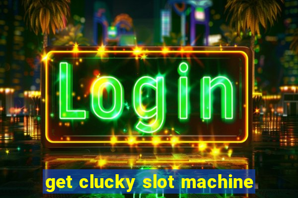 get clucky slot machine