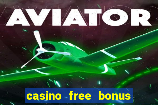 casino free bonus no deposit