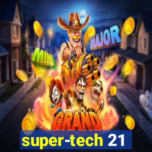 super-tech 21