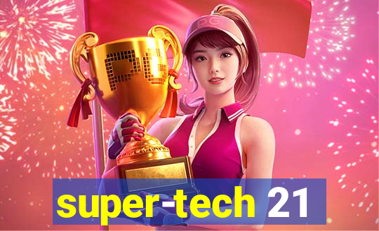 super-tech 21