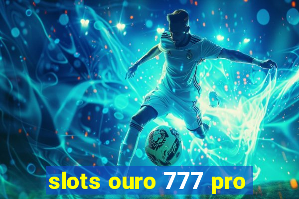 slots ouro 777 pro