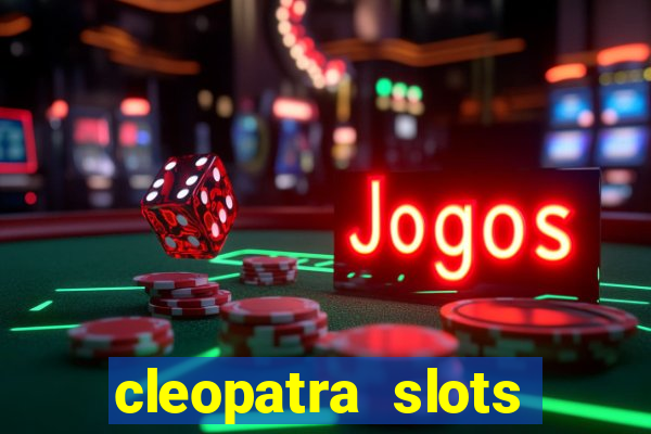 cleopatra slots free game