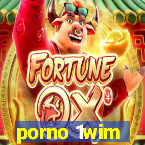 porno 1wim