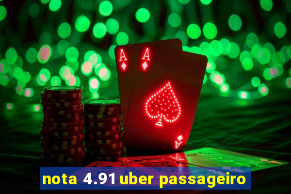 nota 4.91 uber passageiro