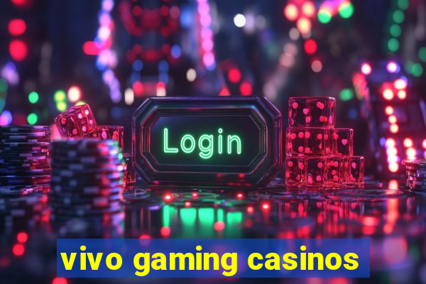 vivo gaming casinos