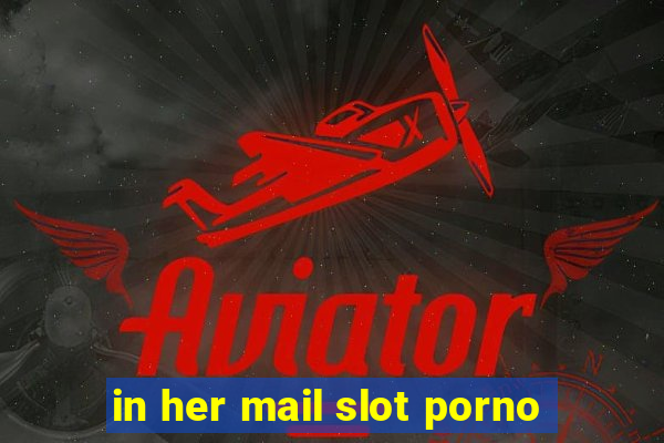 in her mail slot porno