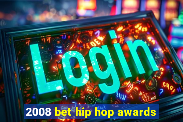 2008 bet hip hop awards