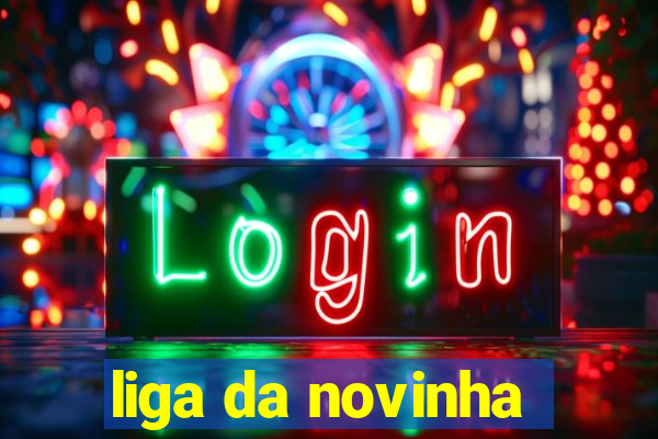 liga da novinha