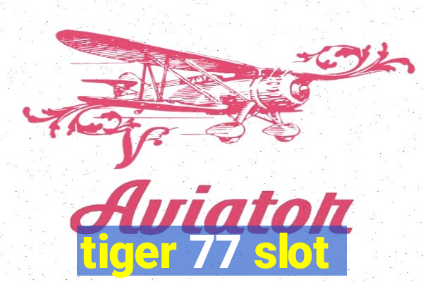 tiger 77 slot