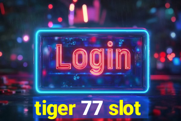 tiger 77 slot