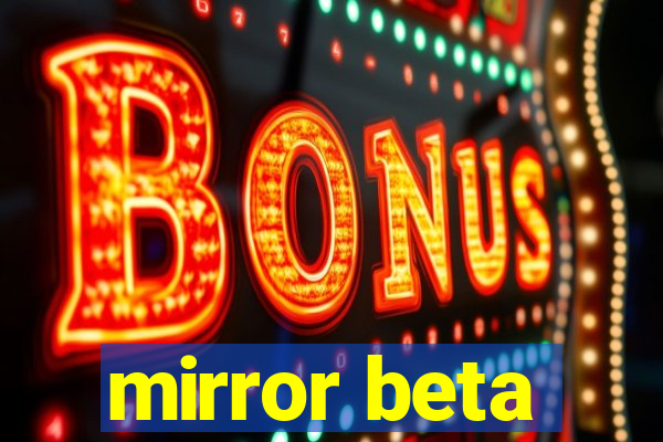 mirror beta