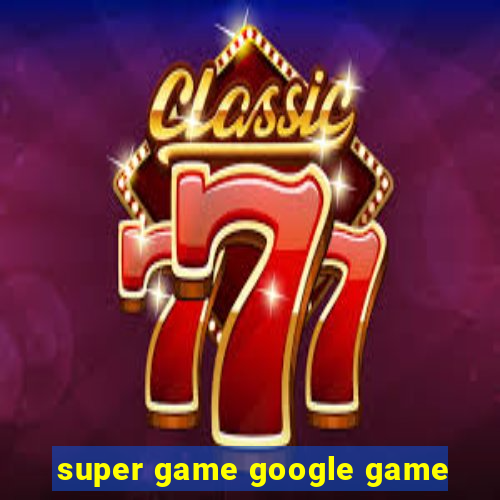 super game google game