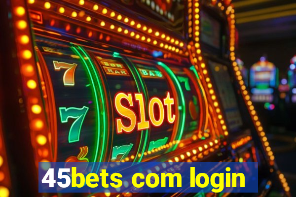 45bets com login