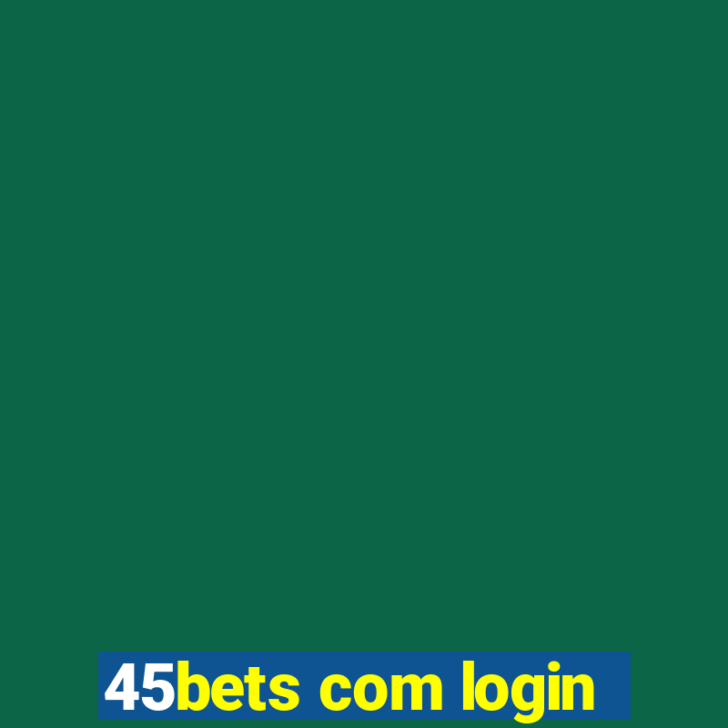 45bets com login