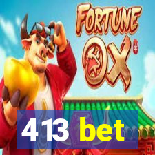 413 bet