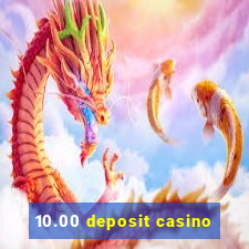 10.00 deposit casino