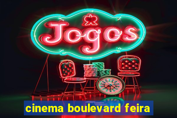 cinema boulevard feira