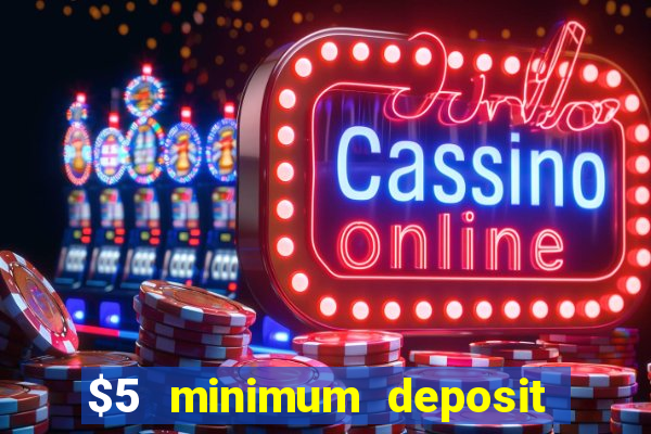 $5 minimum deposit casino 2019 nz