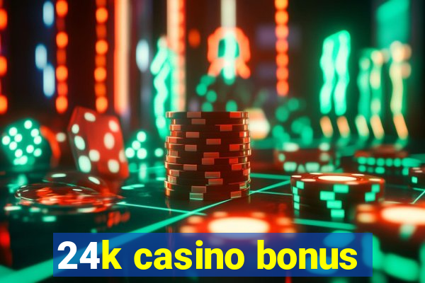 24k casino bonus