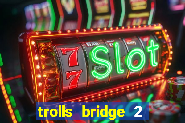 trolls bridge 2 slot free play