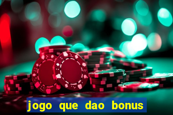 jogo que dao bonus no cadastro