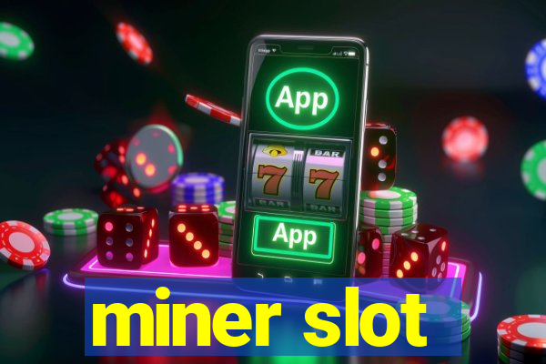 miner slot