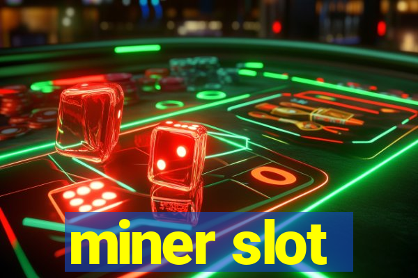 miner slot