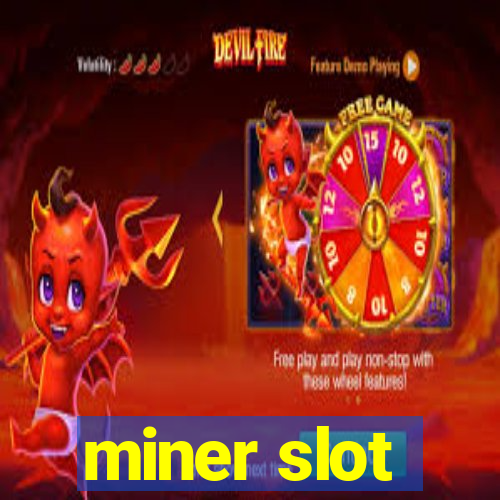 miner slot