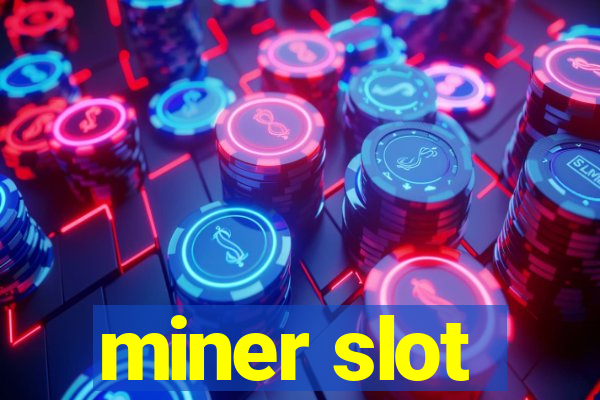 miner slot