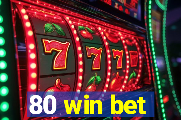 80 win bet