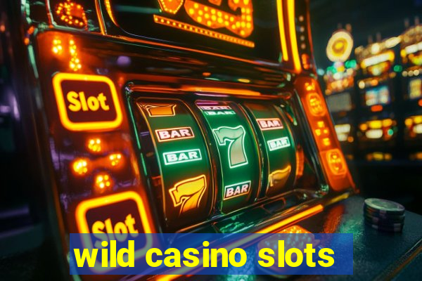 wild casino slots