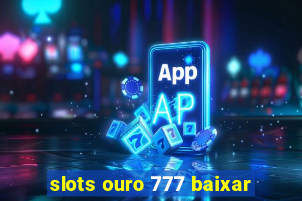 slots ouro 777 baixar