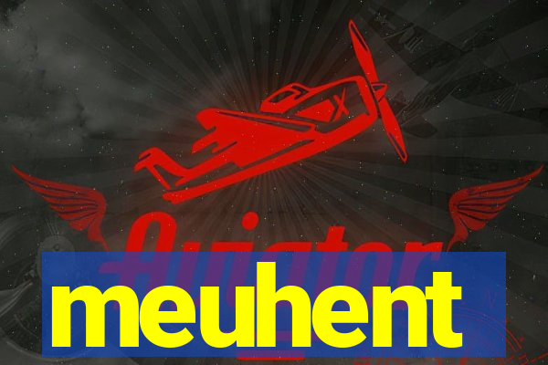 meuhent