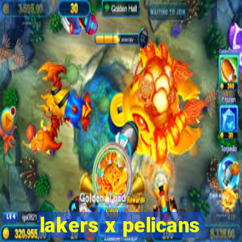 lakers x pelicans