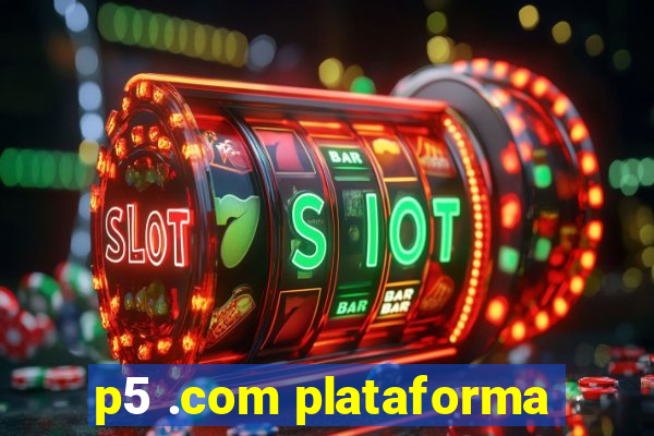 p5 .com plataforma