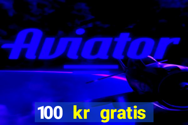 100 kr gratis casino 2016