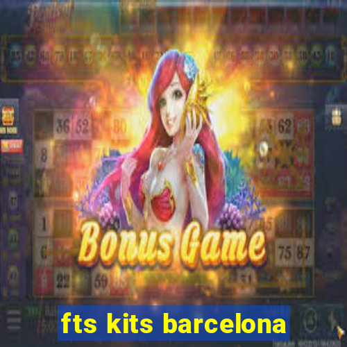 fts kits barcelona