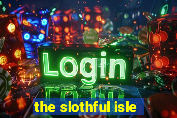 the slothful isle