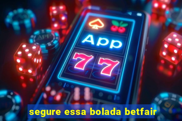 segure essa bolada betfair