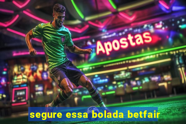 segure essa bolada betfair