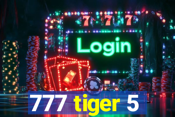 777 tiger 5