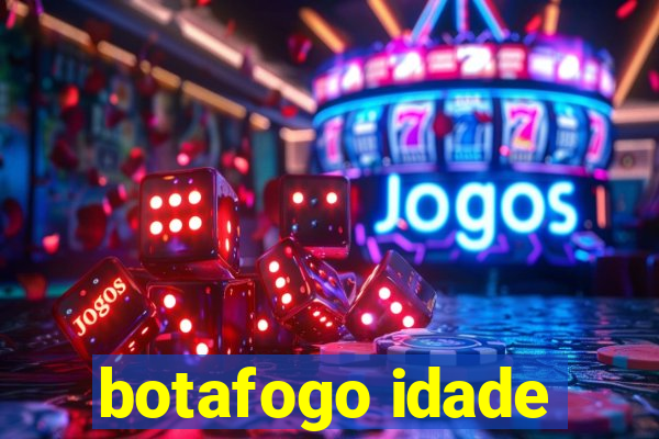 botafogo idade