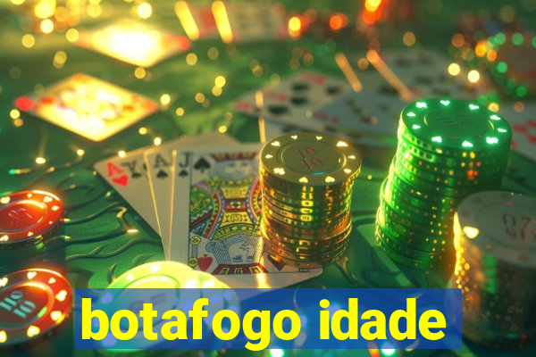 botafogo idade