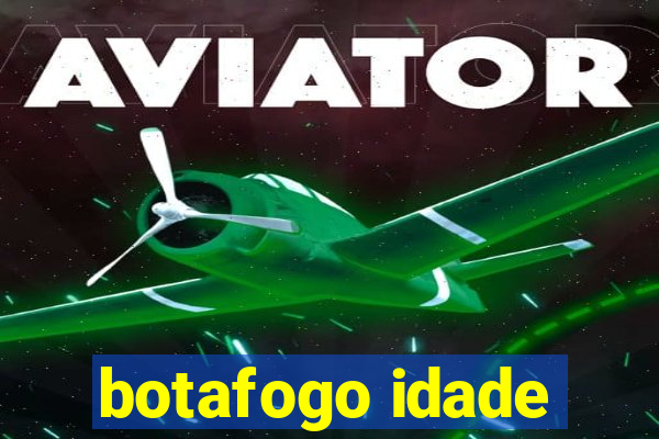 botafogo idade