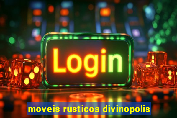 moveis rusticos divinopolis