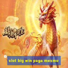 slot big win paga mesmo