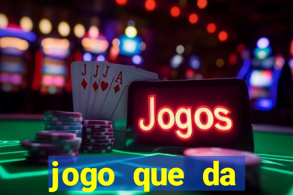 jogo que da dinheiro de gra?a