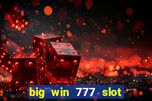 big win 777 slot online real money